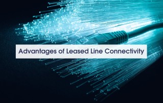 Advantages of Leased Line Connectivity