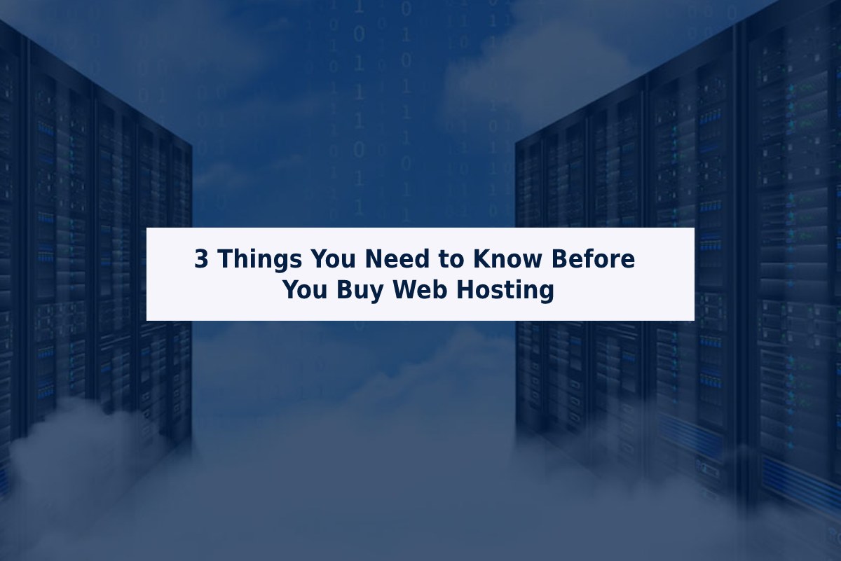 3 Things You Need to Know Before You Buy Web Hosting