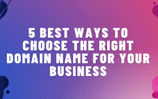 5 Best Ways to Choose the Right Domain Name for your Business